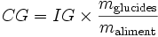  CG = IG \times \frac{m_\mathrm{glucides}}{m_\mathrm{aliment}} 